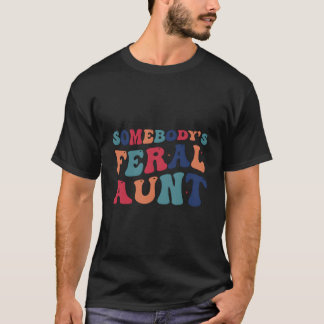 Somebody'S Feral Aunt Mothers Day Tシャツ