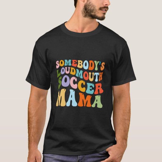 Somebody'S Loudmouth Soccer Mama Hockey Mothers Da Tシャツ (正面)