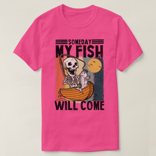 Someday My Fish Will Come Fisherman Lovers Skeleto Tシャツ (デザイン正面)