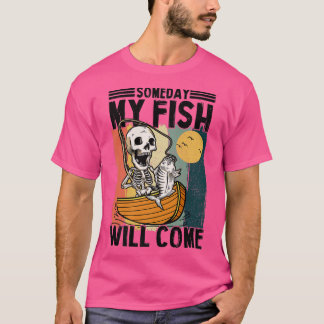 Someday My Fish Will Come Fisherman Lovers Skeleto Tシャツ