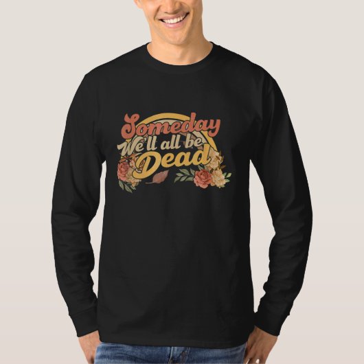 someday we'll all be dead   casual graphic tシャツ (正面)