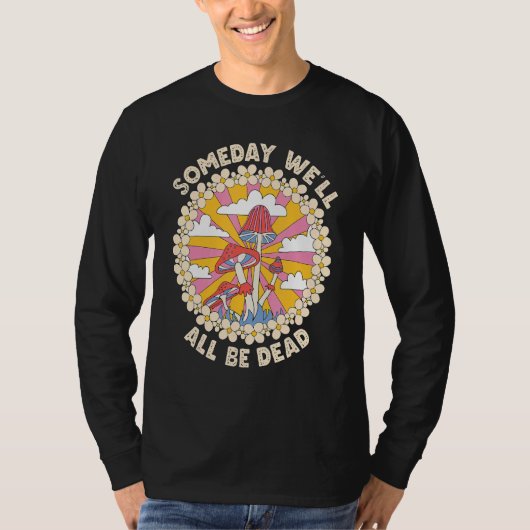 Someday We'll All Be Dead Retro 70s cool groovy 1 Tシャツ (正面)