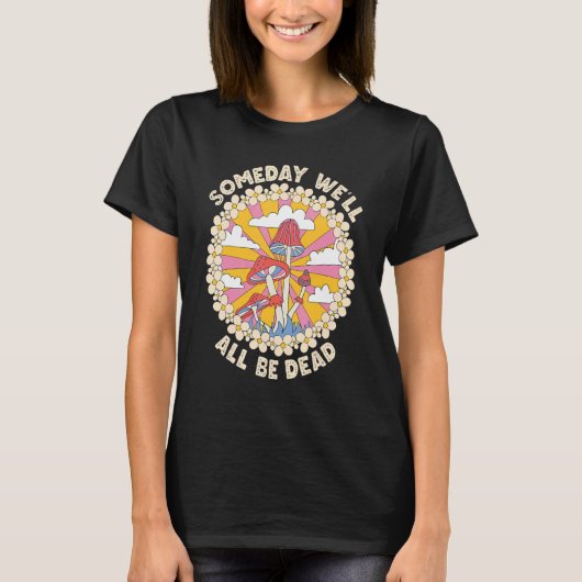 Someday We'll All Be Dead Retro 70s cool  groovy 1 Tシャツ (正面)
