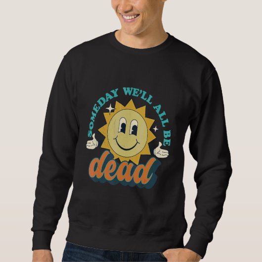 Someday We'll All Be Dead Retro Existential Dread  スウェットシャツ (正面)