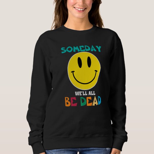 SOMEDAY WEu2019LL ALL BE DEAD Retro Existential Dr スウェットシャツ (正面)