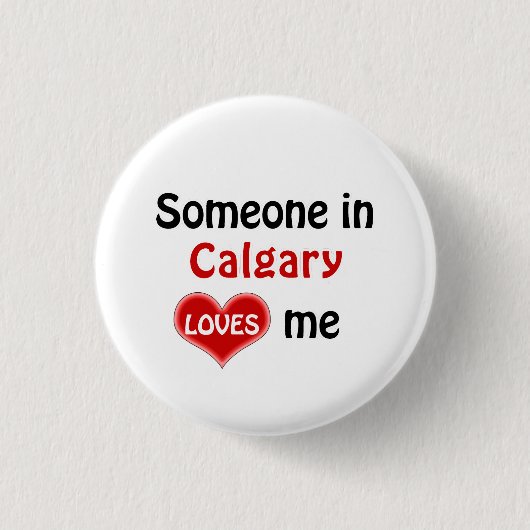 Someone in Calgary loves me 缶バッジ (正面)