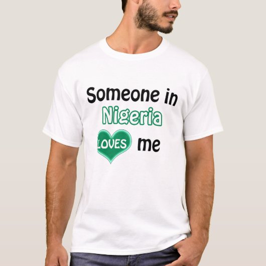 Someone in the Nigeria loves me Tシャツ (正面)