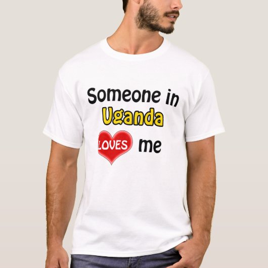 Someone in Uganda loves me Tシャツ (正面)