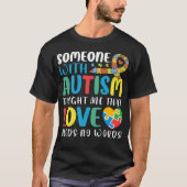 Someone With Autism Taught Me That Love Needs Tシャツ (正面)