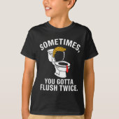 Sometime You Gotta Flush Twice Trump  Tシャツ (正面)