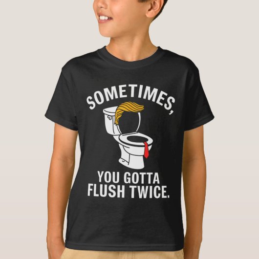 Sometime You Gotta Flush Twice Trump  Tシャツ (正面)