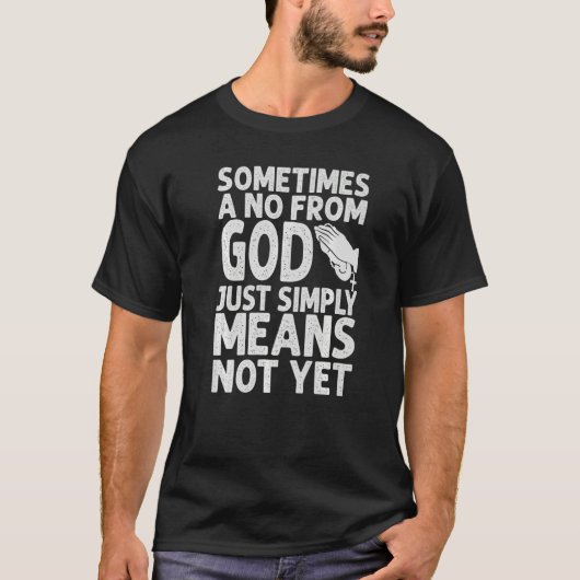 Sometimes A No From God Just Simply Means Not Yet Tシャツ (正面)