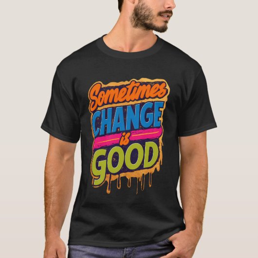 Sometimes Change is Good - 引用 Tシャツ (正面)