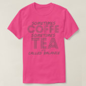 Sometimes Coffee Sometimes Tea Itx27s Called Balan Tシャツ (デザイン正面)