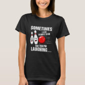 Sometimes I Can Almost Hear The Ten Pin Laughing B Tシャツ (正面)