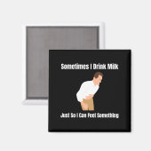 Sometimes I Drink Milk Lactose Intolerant Ironic マグネット (正面/裏面)