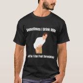 Sometimes I Drink Milk Lactose Intolerant Ironic  Tシャツ (正面)