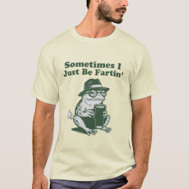 Sometimes I Just Be Fartin,面白いカエルミーム Tシャツ