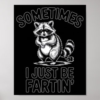 Sometimes i just be fartin farting raccoon funny  ポスター
