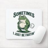 Sometimes I Just Be Fartin' Frog Funny Fart  マウスパッド (マウス)