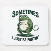 Sometimes I Just Be Fartin' Frog Funny Fart  マウスパッド (正面)