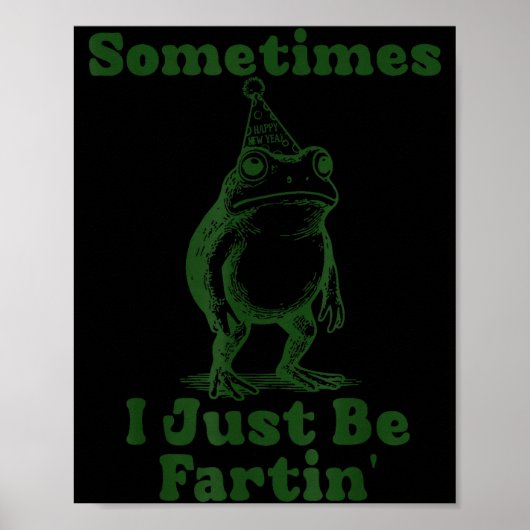 Sometimes I Just Be Fartin' Frog Funny Happy New Y ポスター (正面)