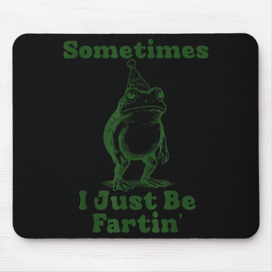 Sometimes I Just Be Fartin' Frog Funny Happy New Y マウスパッド (正面)