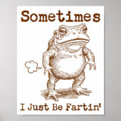 Sometimes I Just Be Fartin’ Frog Funny Rude Silly ポスター (正面)