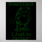 Sometimes I Just Be Fartin’ Frog Funny Rude Silly  ポスター (正面)