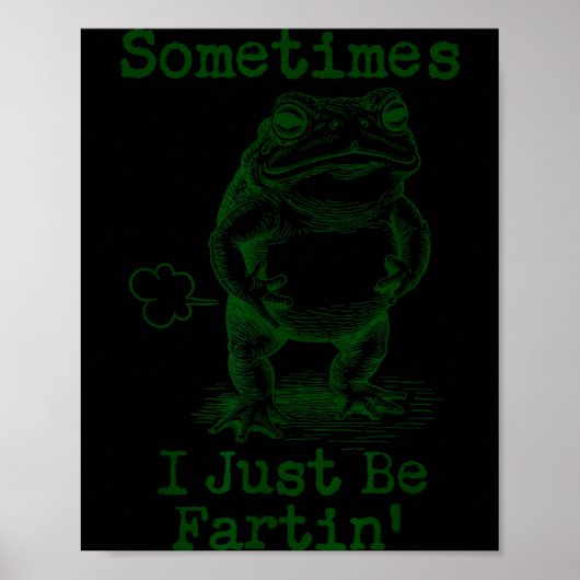 Sometimes I Just Be Fartin’ Frog Funny Rude Silly  ポスター (正面)