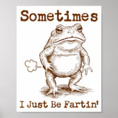 Sometimes I Just Be Fartin’ Frog Funny Rude Silly  ポスター (正面)