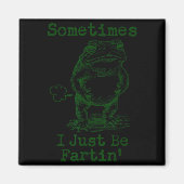 Sometimes I Just Be Fartin’ Frog Funny Rude Silly  マグネット (正面)