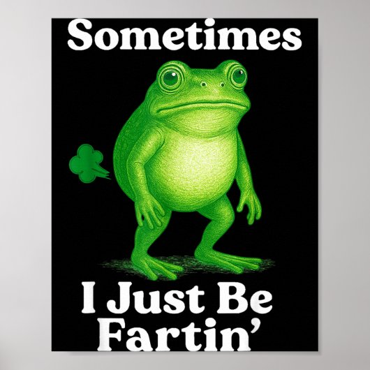 Sometimes I Just Be Fartin' Frog Funny Sarcastic S ポスター (正面)