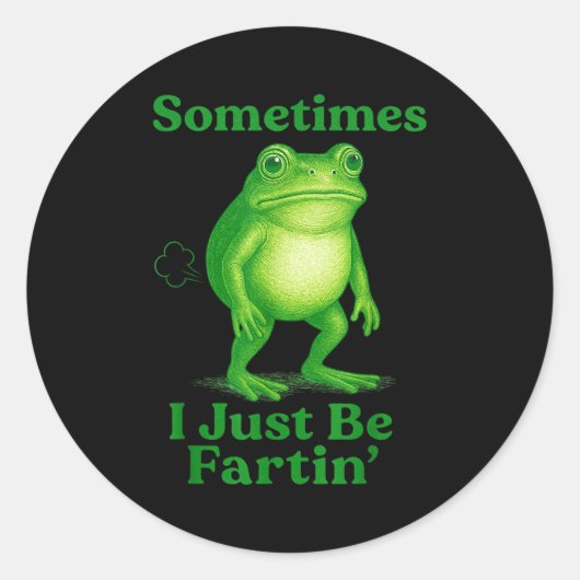 Sometimes I Just Be Fartin' Frog Funny Sarcastic S ラウンドシール (正面)