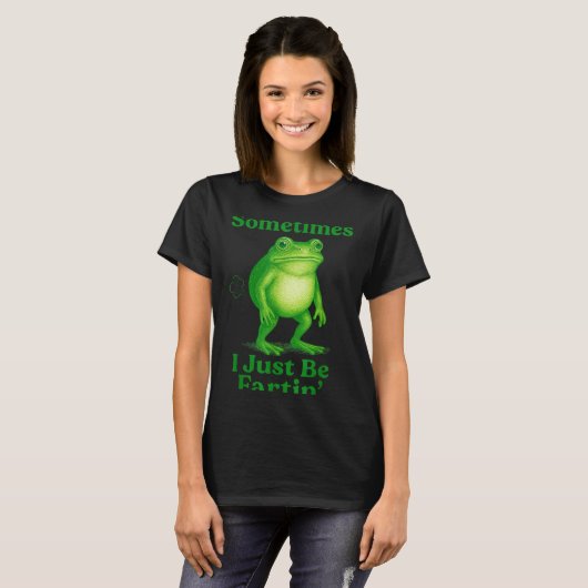 Sometimes I Just Be Fartin' Frog Funny Sarcastic S Tシャツ (正面フル)