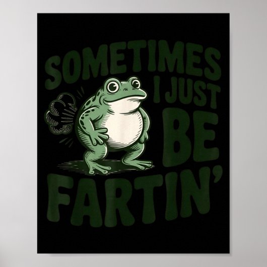Sometimes I Just Be Fartin' Frog Humor Funny Fart  ポスター (正面)