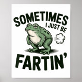 Sometimes I Just Be Fartin' Frog Humor Funny Fart  ポスター (正面)