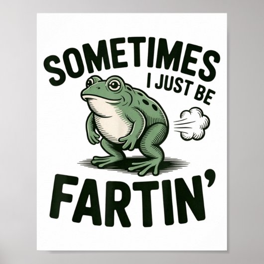 Sometimes I Just Be Fartin' Frog Humor Funny Fart  ポスター (正面)