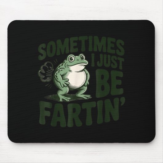 Sometimes I Just Be Fartin' Frog Humor Funny Fart  マウスパッド (正面)