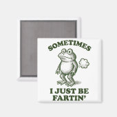 Sometimes I Just Be Fartin' Frog Humor Funny Fart マグネット (正面/裏面)