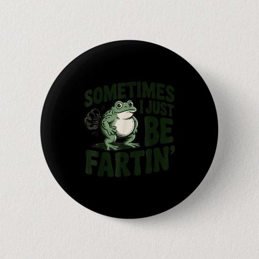 Sometimes I Just Be Fartin' Frog Humor Funny Fart  缶バッジ (正面)