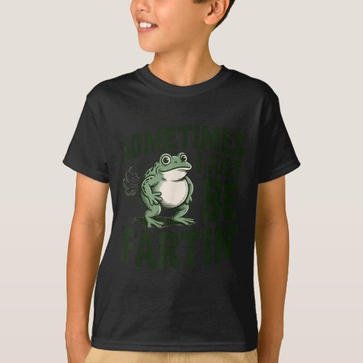 Sometimes I Just Be Fartin' Frog Humor Funny Fart Tシャツ (正面)