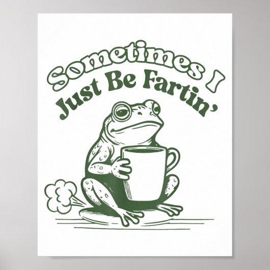 Sometimes I Just Be Fartin' Frog Humor Men Woman  ポスター (正面)