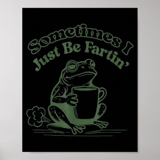 Sometimes I Just Be Fartin' Frog Humor Men Woman  ポスター (正面)