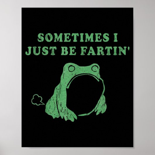 Sometimes I Just Be Fartin' Frog Meme Humorous Des ポスター (正面)