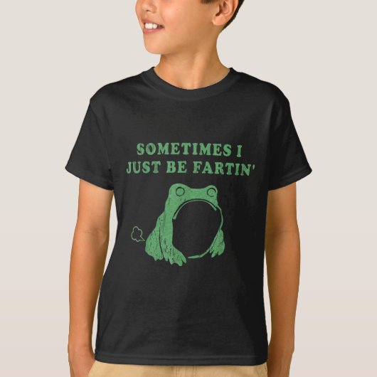 Sometimes I Just Be Fartin' Frog Meme Humorous Des Tシャツ (正面)