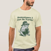 Sometimes I Just Be Fartin, Funny Frog Meme Tシャツ (正面)