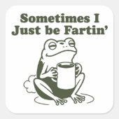 Sometimes I Just Be Fartin Funny Frog Unhinged  スクエアシール (正面)