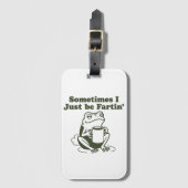 Sometimes I Just Be Fartin Funny Frog Unhinged  ラゲッジタグ (正面縦)