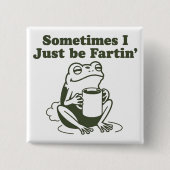 Sometimes I Just Be Fartin Funny Frog Unhinged  缶バッジ (正面)